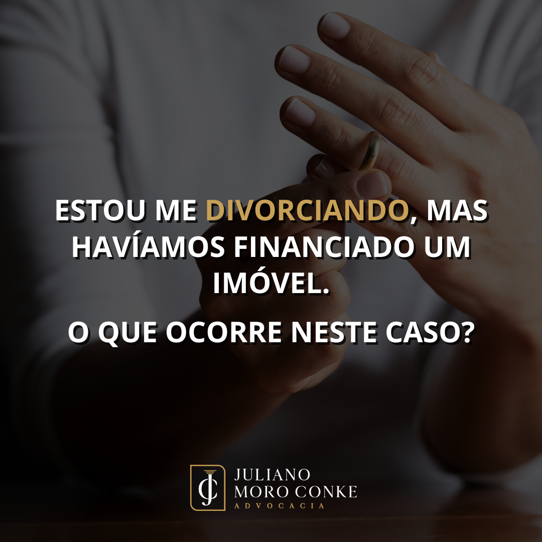 Divórcio e financiamento de imóveis, o que fazer?